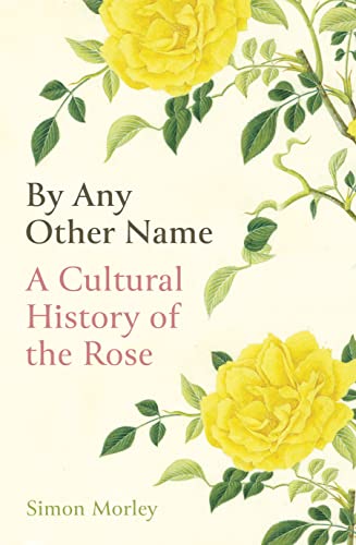 cover image By Any Other Name: A Cultural History of the Rose