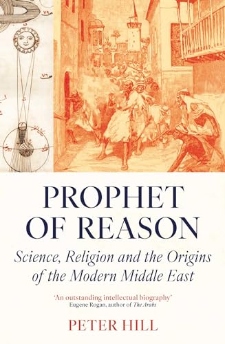 cover image Prophet of Reason: Science, Religion and the Origins of the Modern Middle East