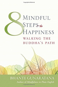 EIGHT MINDFUL STEPS TO HAPPINESS: Walking the Buddha's Path