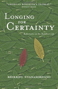 LONGING FOR CERTAINTY: Reflections on the Buddhist Life