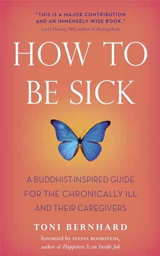 cover image How to Be Sick: A Buddhist-Inspired Guide for the Chronically Ill and Their Caregivers