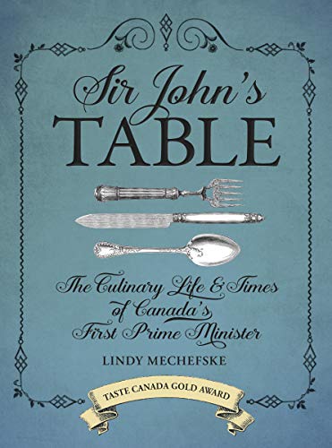 cover image Sir John's Table: The Culinary Life and Times of Canada's First Prime Minister