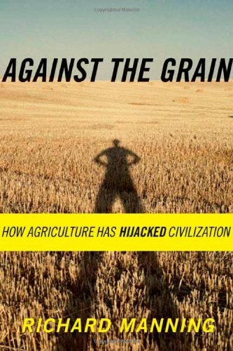cover image AGAINST THE GRAIN: How Agriculture Has Hijacked Civilization