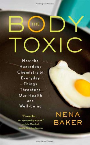 cover image The Body Toxic: How the Hazardous Chemistry of Everyday Things Threatens Our Health and Well-Being