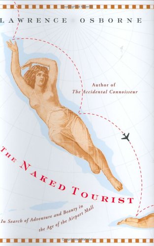 cover image The Naked Tourist: In Search of Adventure and Beauty in the Age of the Airport Mall