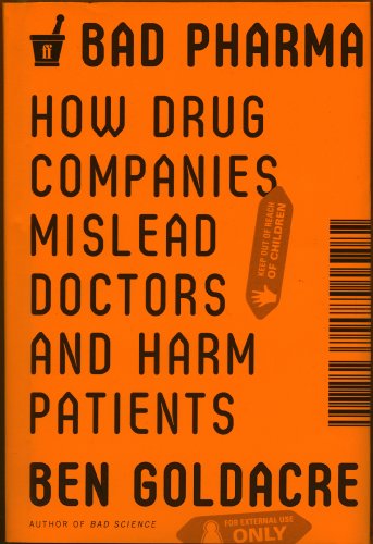 cover image Bad Pharma: How Drug Companies Mislead Doctors and Harm Patients