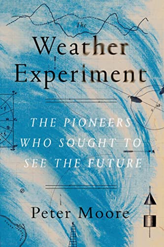 cover image The Weather Experiment: The Pioneers Who Sought to See the Future