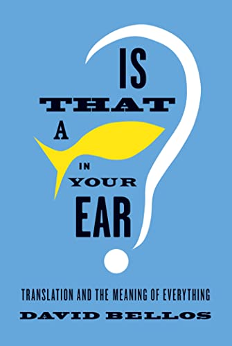 cover image Is that a Fish in Your Ear?: Translation and the Meaning of Everything