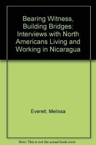 cover image Bearing Witness, Building Bridges: Interviews with North Americans Living & Working in Nicaragua