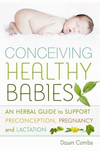 cover image Conceiving Healthy Babies: An Herbal Guide to Support Preconception, Pregnancy, and Lactation