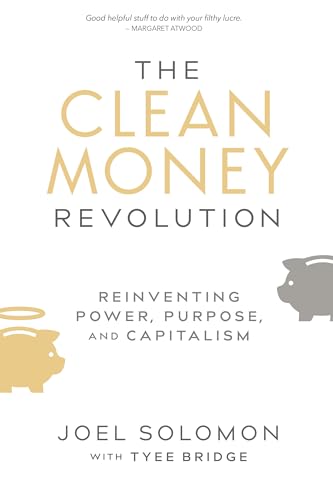 cover image The Clean Money Revolution: Reinventing Power, Purpose, and Capitalism