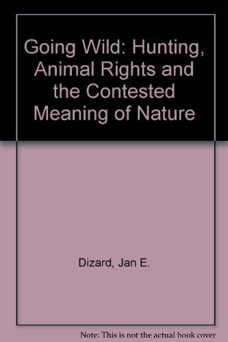 cover image Going Wild: Hunting, Animal Rights, and the Contested Meaning of Nature