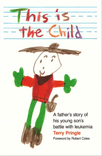 cover image This Is the Child: A Father's Story of His Young Son's Battle with Leukemia