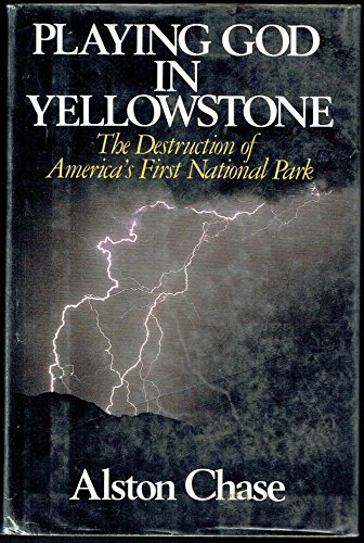 cover image Playing God in Yellowstone: The Destruction of America's First National Park