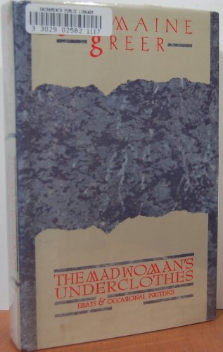 cover image The Madwoman's Underclothes: Essays and Occasional Writings