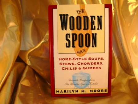 cover image The Wooden Spoon Book of Home-Style Soups, Stews, Chowders, Chilis, and Gumbos: Favorite Recipes from the Wooden Spoon Kitchen