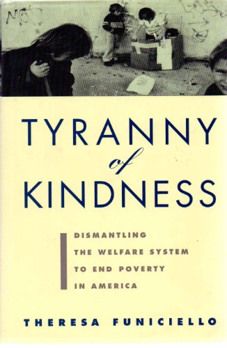 cover image Tyranny of Kindness: Dismantling the Welfare System to End Poverty in America