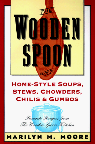 cover image The Wooden Spoon Book of Home-Style Soups, Stews, Chowders, Chilis and Gumbos: Favorite Recipes from the Wooden Spoon Kitchen