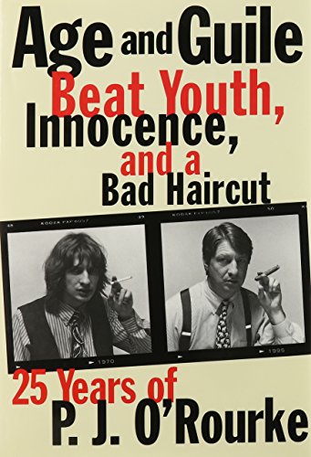 cover image Age and Guile Beat Youth, Innocence, and a Bad Haircut: Twenty-Five Years of P.J. O'Rourke