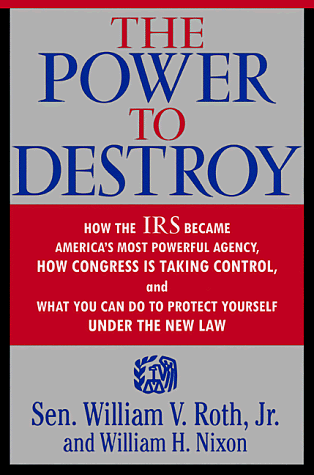 cover image The Power to Destroy: How the IRS Became America's Most Powerful Agency, How Congress is Taking Control, and What You Can Do to Protect Your