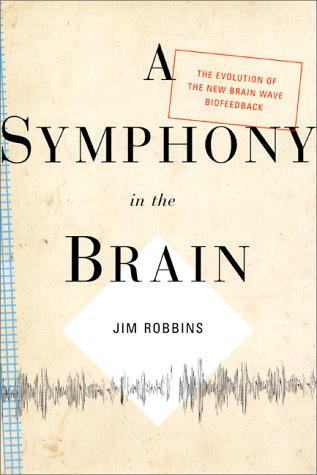 cover image A Symphony in the Brain: The Evolution of the New Brain Wave Biofeedback