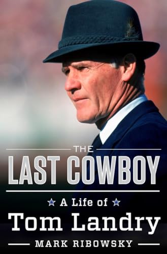 cover image The Last Cowboy: A Life of Tom Landry