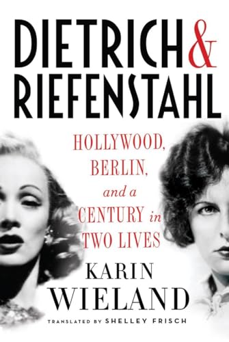 cover image Dietrich & Riefenstahl: Hollywood, Berlin, and a Century in Two Lives