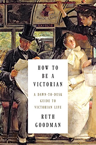 cover image How to Be a Victorian: A Dawn-to-Dusk Guide to Victorian Life