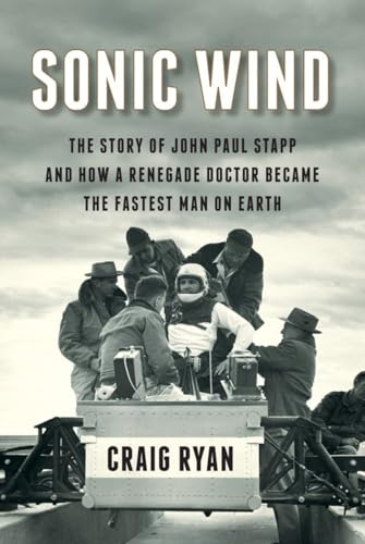 cover image Sonic Wind: The Story of John Paul Stapp and How a Renegade Doctor Became the Fastest Man on Earth