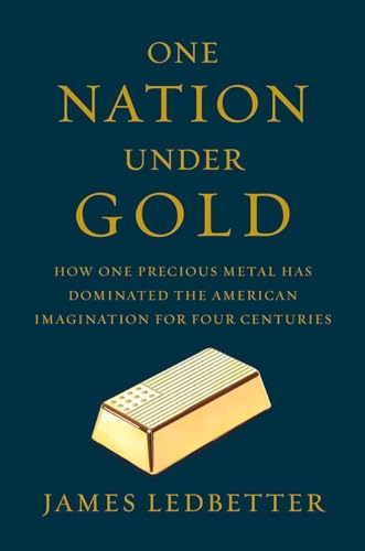 cover image One Nation Under Gold: How One Precious Metal Has Dominated the American Imagination for Four Centuries