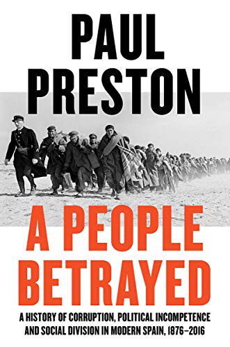 cover image A People Betrayed: A History of Corruption, Political Incompetence and Social Division in Modern Spain, 1876–2018