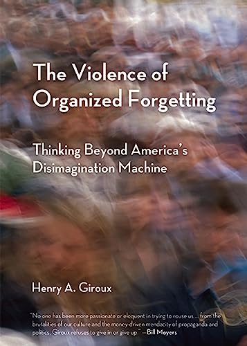 cover image The Violence of Organized Forgetting: Thinking Beyond America’s Disimagination Machine