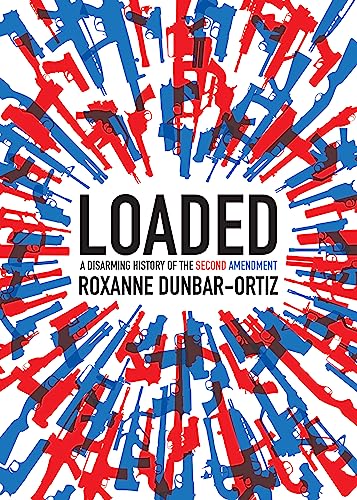 cover image Loaded: A Disarming History of the Second Amendment 