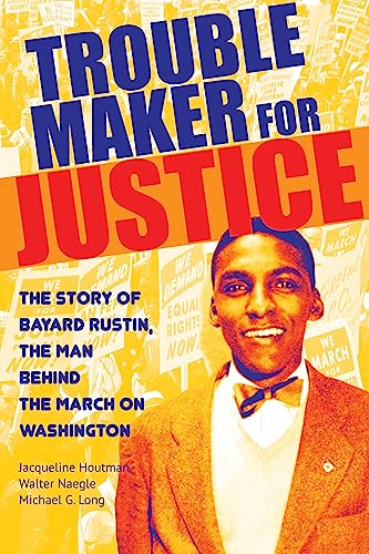 cover image Troublemaker for Justice: The Story of Bayard Rustin, the Man Behind the March on Washington