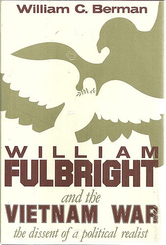 cover image William Fulbright and the Vietnam War: The Dissent of a Political Realist