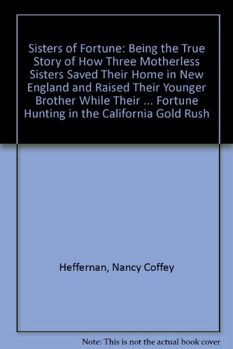 cover image Sisters of Fortune: Being the True Story of How Three Motherless Sisters Saved Their Home in New England and Raised Their Younger Brother
