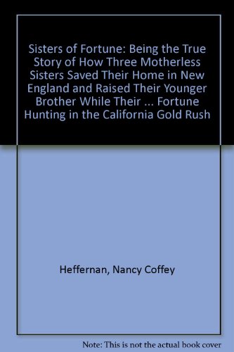 cover image Sisters of Fortune: Being the True Story of How Three Motherless Sisters Saved Their Home in New England and Raised Their Younger Brother