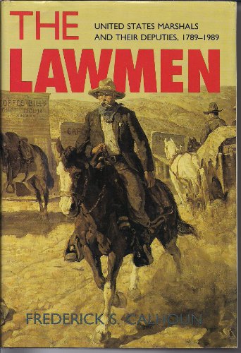 cover image The Lawmen: United States Marshals and Their Deputies, 1789-1989