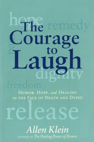 cover image The Courage to Laugh: Humor, Hope, and Healing in the Face of Death and Dying