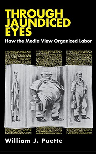 cover image Through Jaundiced Eyes: How the Media View Organized Labor