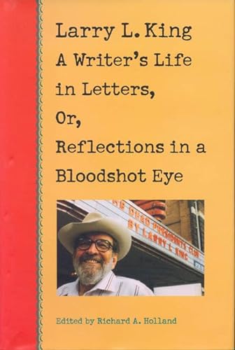 cover image Larry L. King: A Writer's Life in Letters, Or, Reflections in a Bloodshot Eye