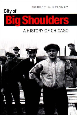 City of Big Shoulders: A History of Chicago by Robert G. Spinney