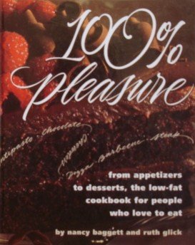 cover image 100% Pleasure: From Appetizers to Desserts, the Low-Fat Cookbook for People Who Love to Eat