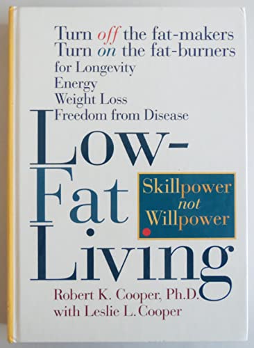 cover image Low-Fat Living: Turn Off the Fat-Makers Turn on the Fat-Burners for Longevity Energy Weight Loss Freedom from Disease