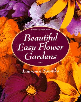 cover image Beautiful Easy Flower Gardens: Step-By-Step and Seasonal Plans for a Colorful, Exciting Landscape