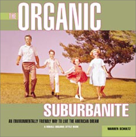 cover image The Organic Suburbanite: An Environmentally Friendly Way to Live the American Dream