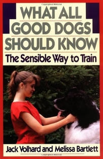 What All Good Dogs Should Know: The Sensible Way to Train