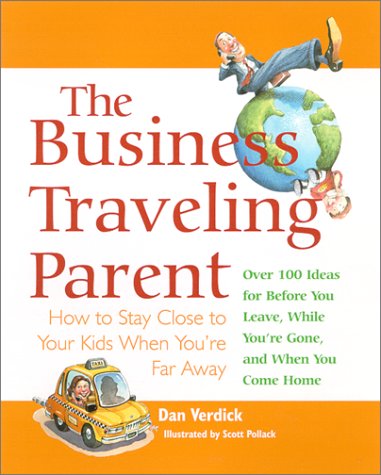 cover image The Business Traveling Parent: How to Stay Close to Your Kids When You're Far Away