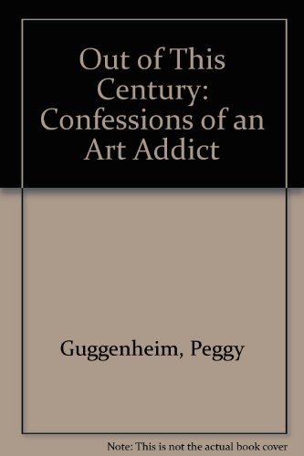 cover image Out of This Century: Confessions of an Art Addict