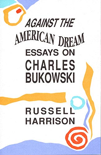 cover image Against the American Dream: Essays on Charles Bukowski